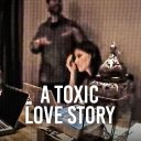 A Toxic Love Story